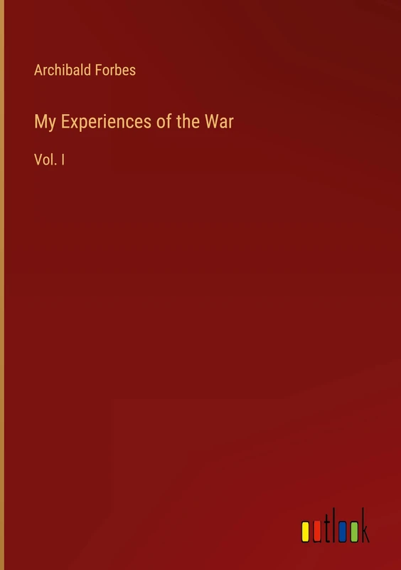 My Experiences of the War: Vol. I