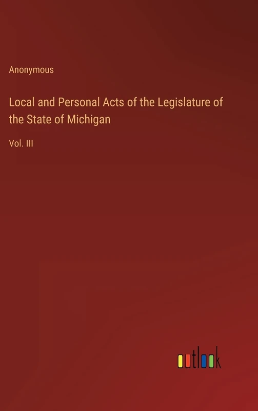 Local and Personal Acts of the Legislature of the State of Michigan: Vol. III