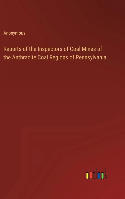 Reports of the Inspectors of Coal Mines of the Anthracite Coal Regions of Pennsylvania