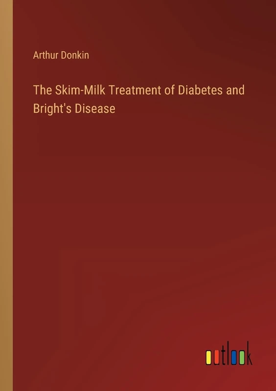 The Skim-Milk Treatment of Diabetes and Bright's Disease