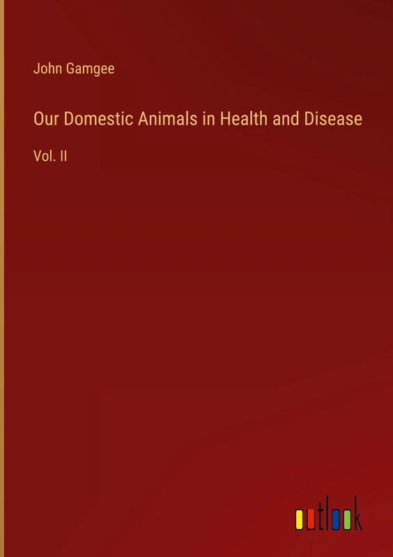 Our Domestic Animals in Health and Disease: Vol. II
