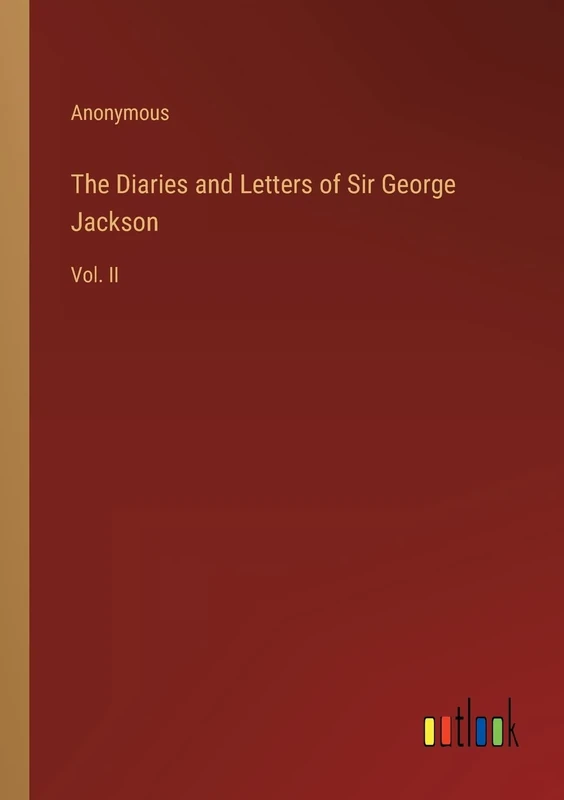 The Diaries and Letters of Sir George Jackson: Vol. II