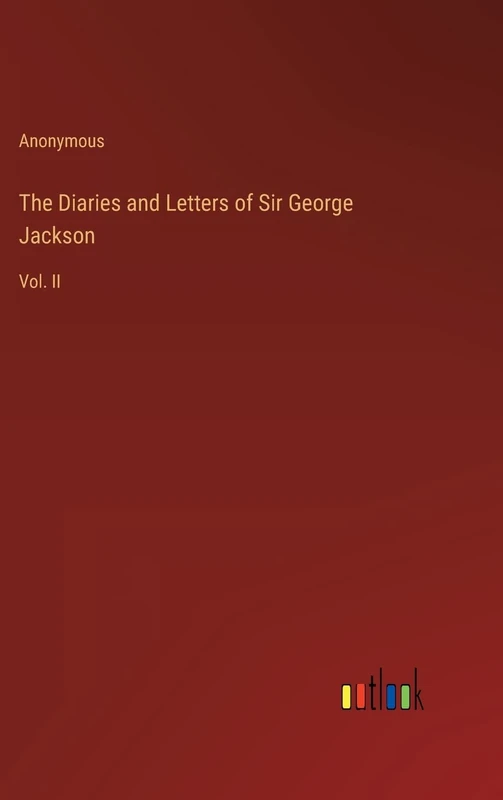 The Diaries and Letters of Sir George Jackson: Vol. II