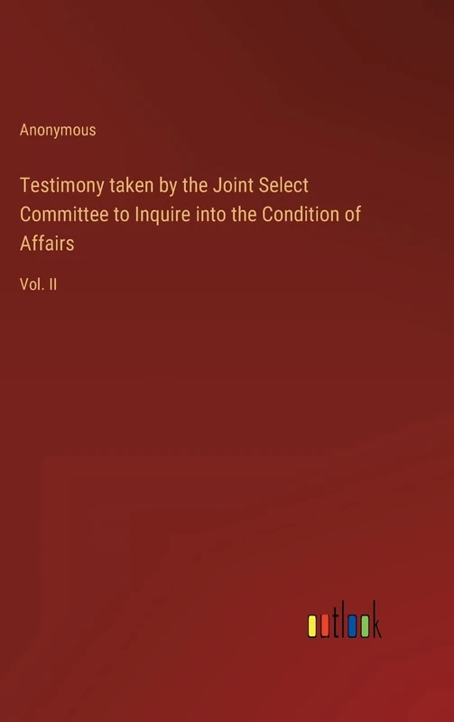 Testimony taken by the Joint Select Committee to Inquire into the Condition of Affairs: Vol. II - Image 1
