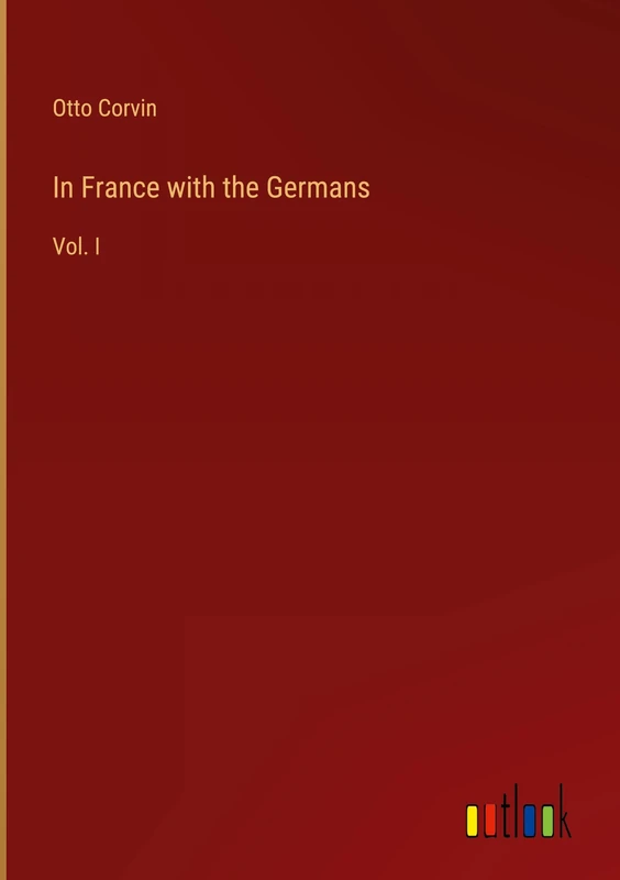 In France with the Germans: Vol. I