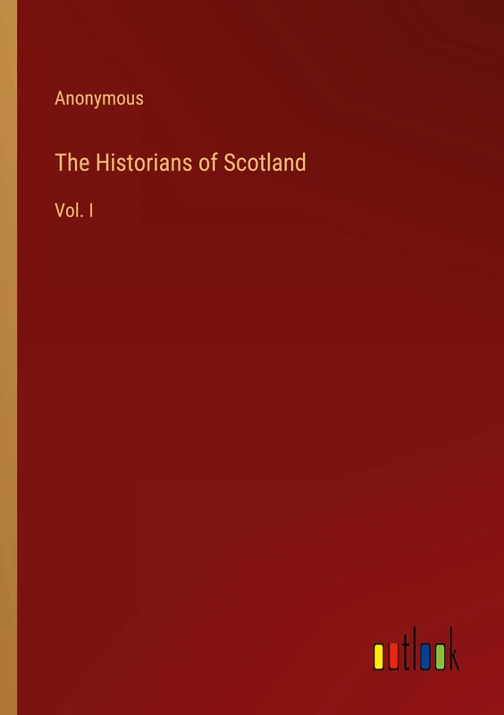 The Historians of Scotland: Vol. I
