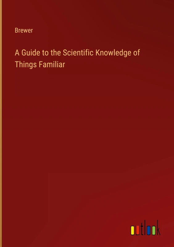 A Guide to the Scientific Knowledge of Things Familiar