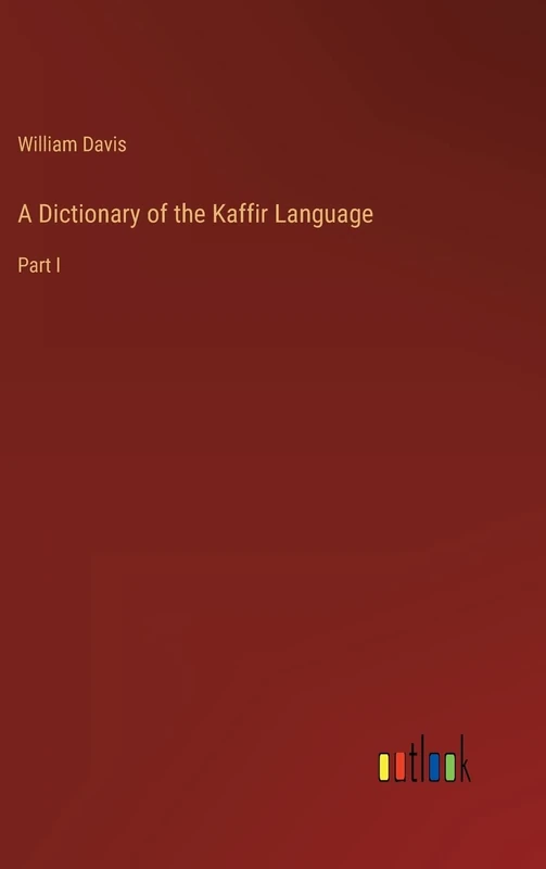 A Dictionary of the Kaffir Language: Part I