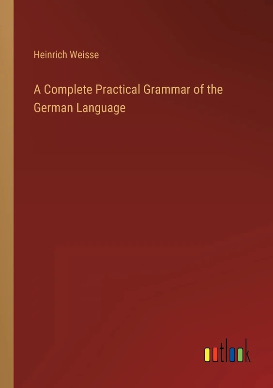 A Complete Practical Grammar of the German Language