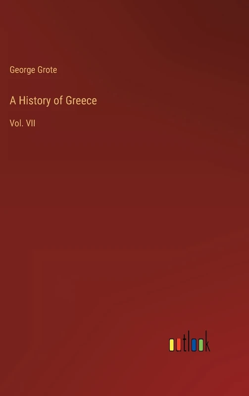 A History of Greece: Vol. VII