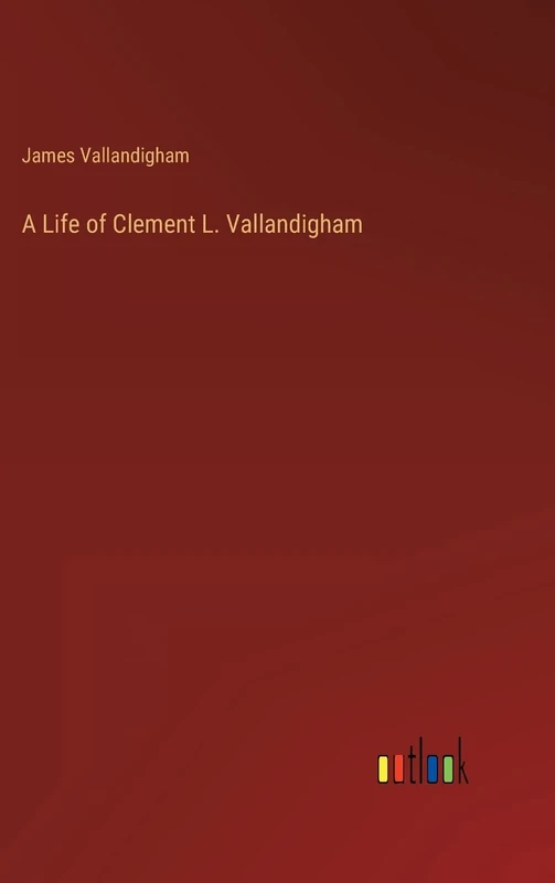 A Life of Clement L. Vallandigham