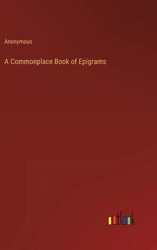A Commonplace Book of Epigrams
