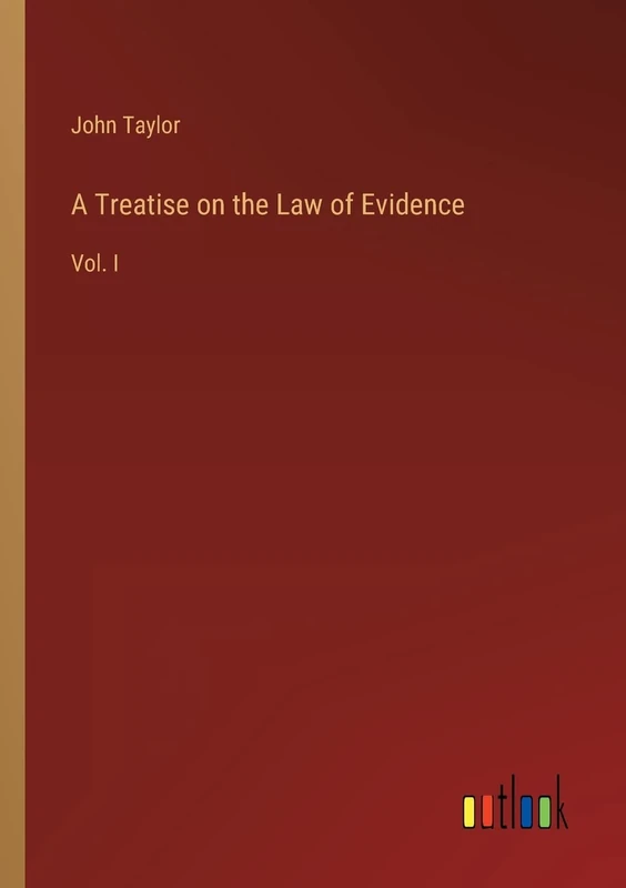 A Treatise on the Law of Evidence: Vol. I