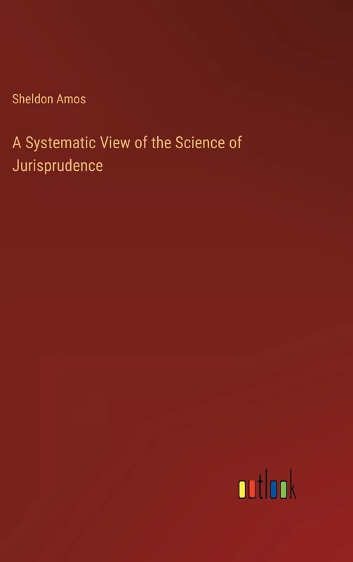 A Systematic View of the Science of Jurisprudence