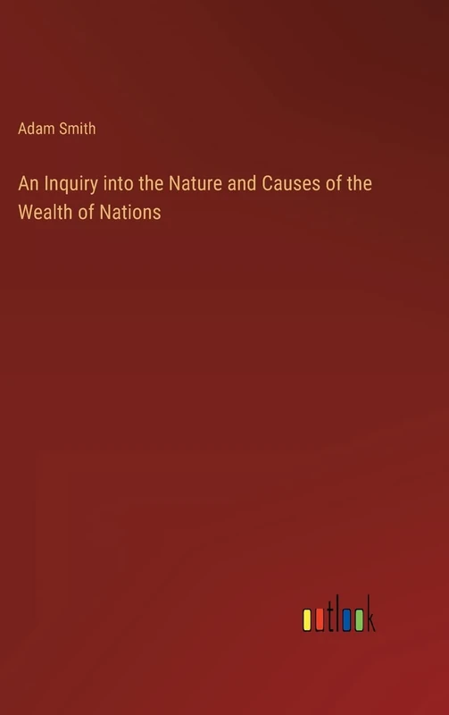 An Inquiry into the Nature and Causes of the Wealth of Nations