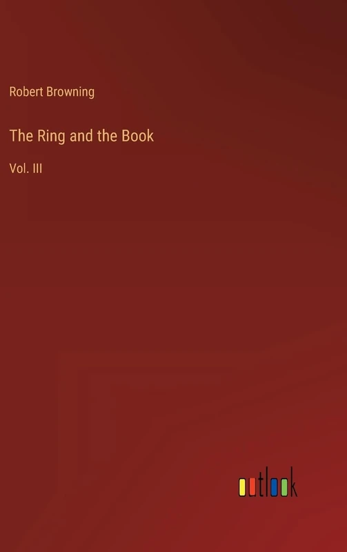 The Ring and the Book: Vol. III