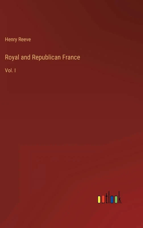 Royal and Republican France: Vol. I