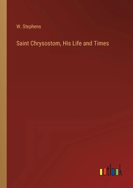 Saint Chrysostom, His Life and Times