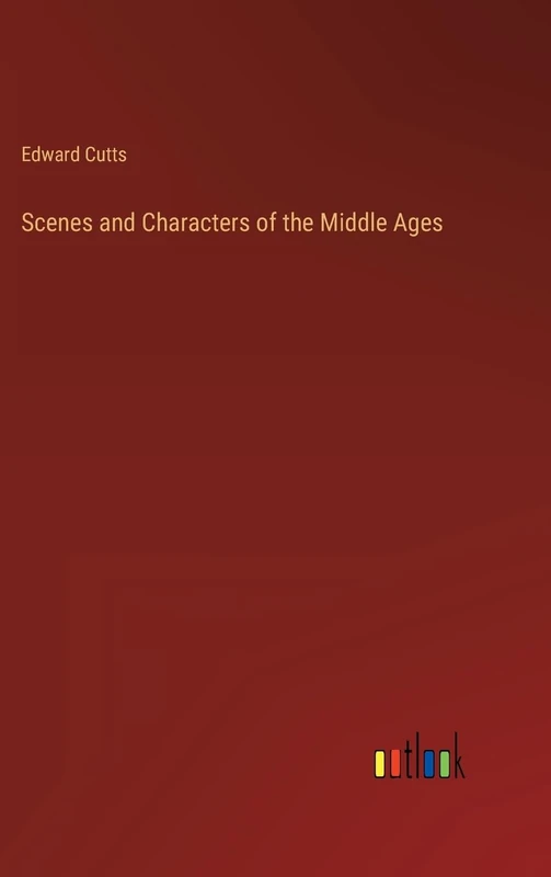 Scenes and Characters of the Middle Ages