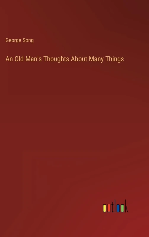 An Old Man's Thoughts About Many Things