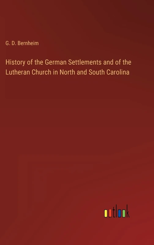 History of the German Settlements and of the Lutheran Church in North and South Carolina