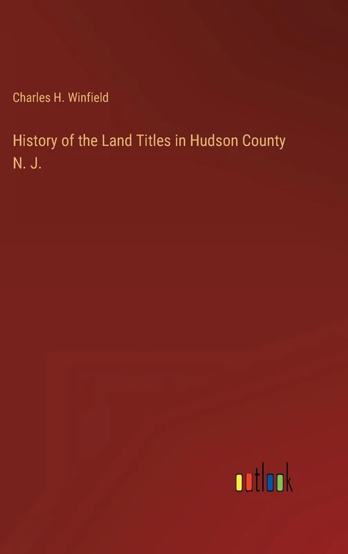 History of the Land Titles in Hudson County N. J.