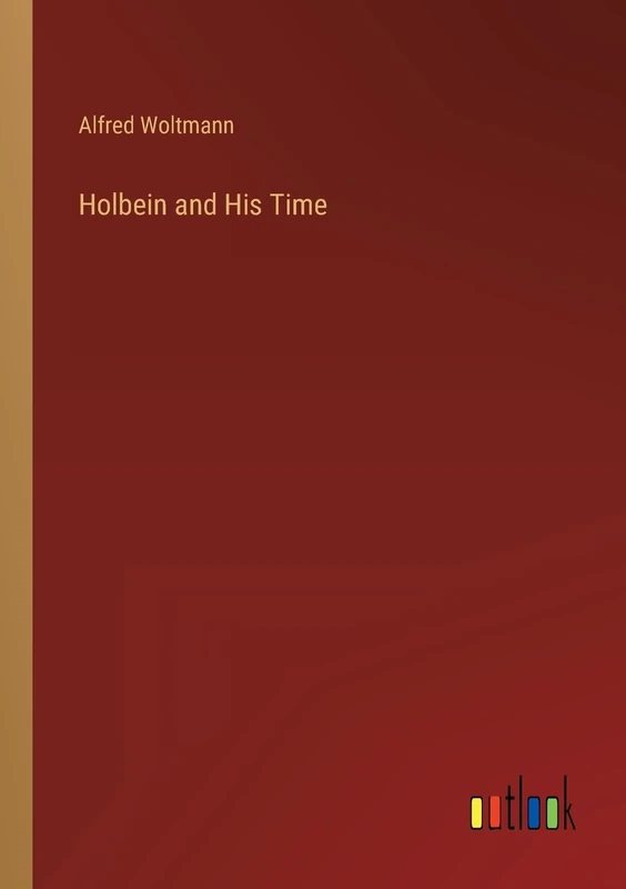 Holbein and His Time