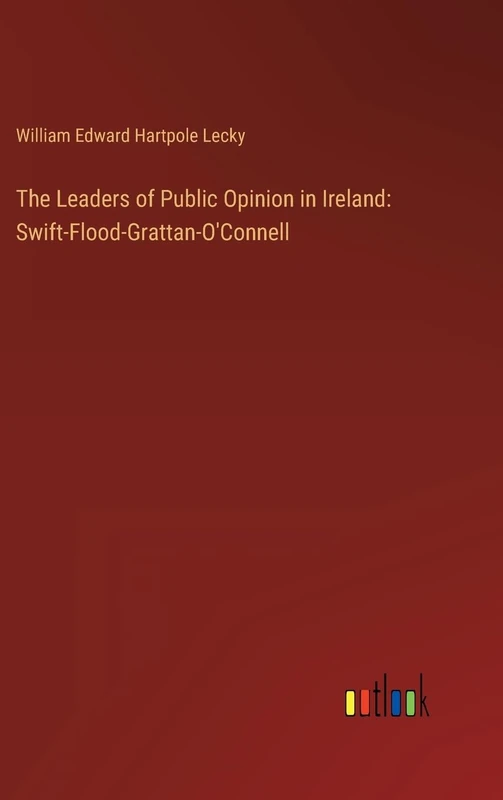 The Leaders of Public Opinion in Ireland: Swift-Flood-Grattan-O'Connell - Image 1