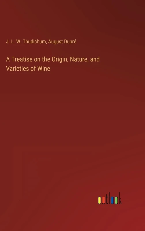 A Treatise on the Origin, Nature, and Varieties of Wine