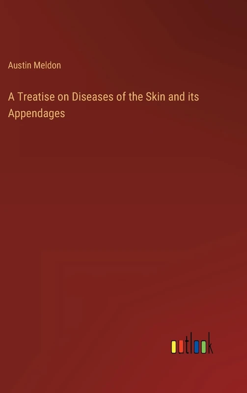 A Treatise on Diseases of the Skin and its Appendages