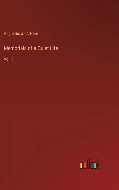 Memorials of a Quiet Life: Vol. 1