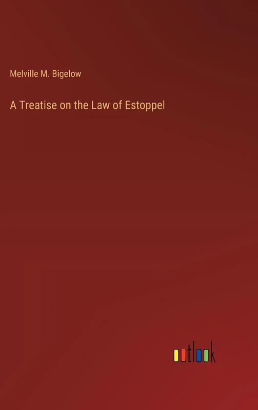A Treatise on the Law of Estoppel