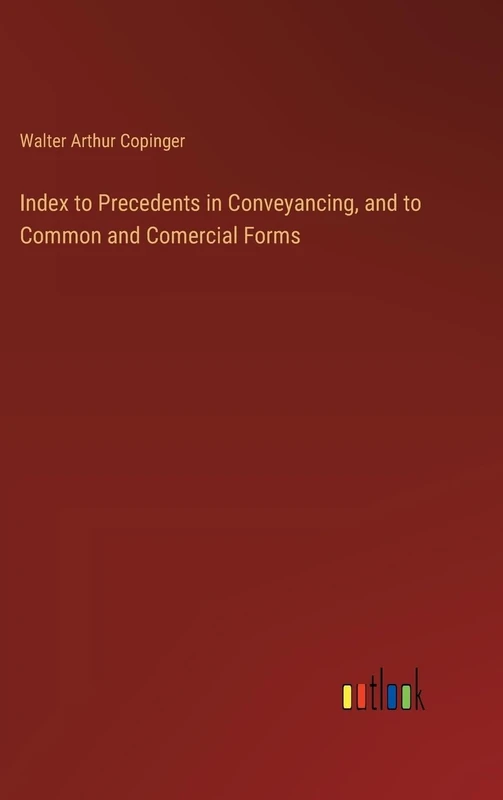 Index to Precedents in Conveyancing, and to Common and Comercial Forms