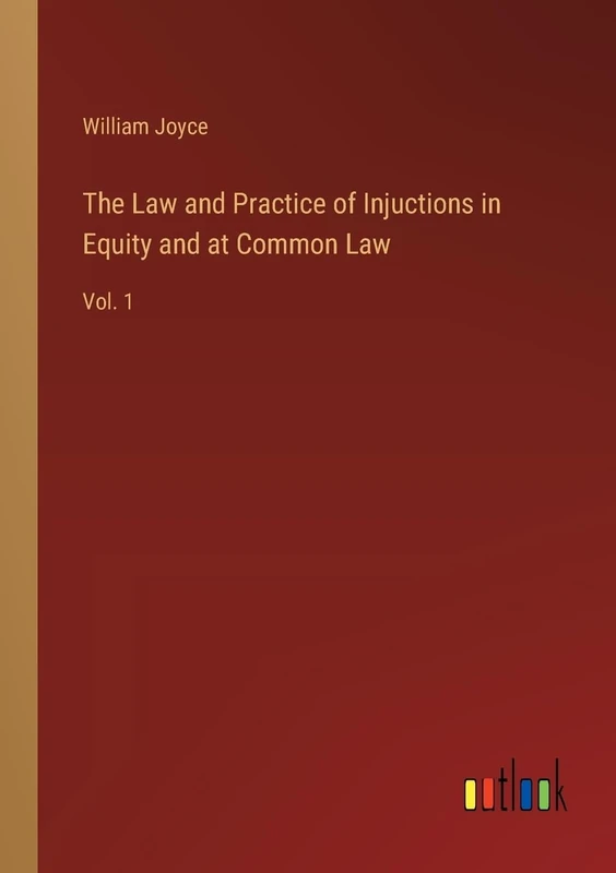 The Law and Practice of Injuctions in Equity and at Common Law: Vol. 1