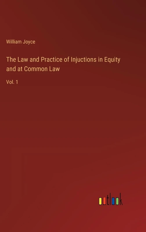 The Law and Practice of Injuctions in Equity and at Common Law: Vol. 1