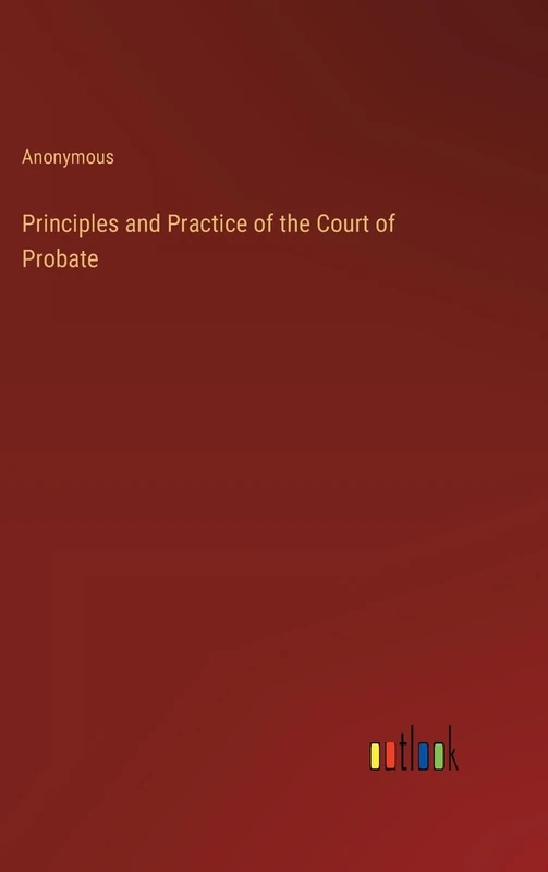 Principles and Practice of the Court of Probate