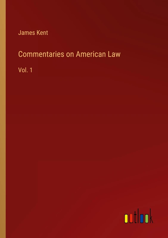 Commentaries on American Law: Vol. 1