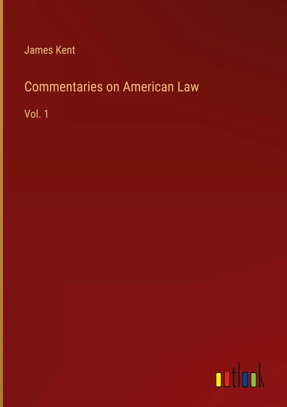 Commentaries on American Law: Vol. 1