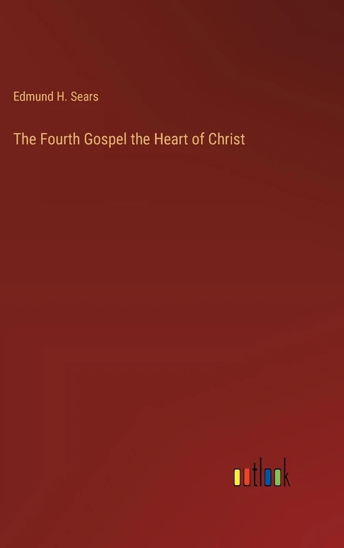 The Fourth Gospel the Heart of Christ