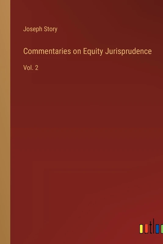 Commentaries on Equity Jurisprudence: Vol. 2