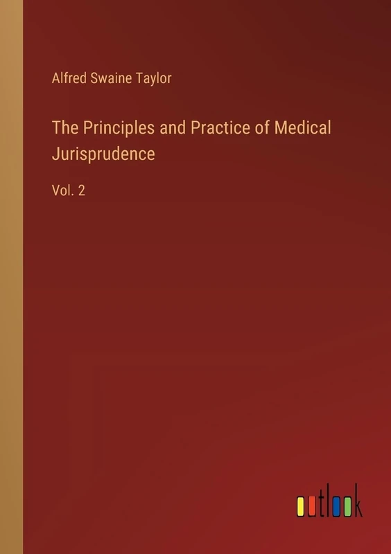 The Principles and Practice of Medical Jurisprudence: Vol. 2