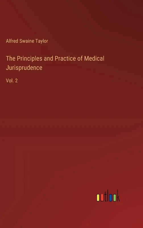 The Principles and Practice of Medical Jurisprudence: Vol. 2