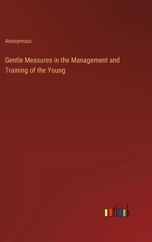 Gentle Measures in the Management and Training of the Young
