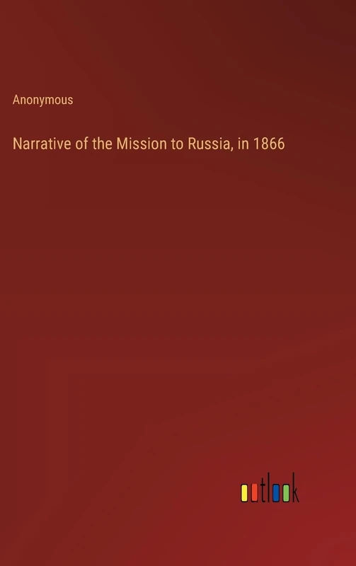 Narrative of the Mission to Russia, in 1866
