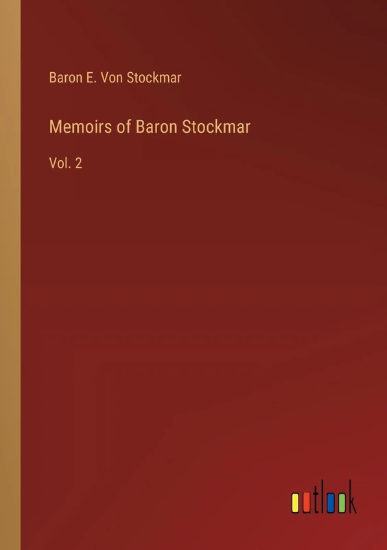 Memoirs of Baron Stockmar: Vol. 2
