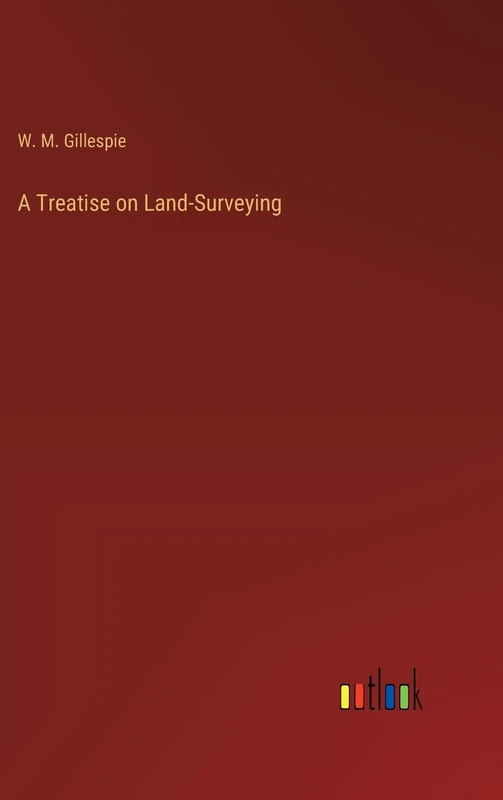 A Treatise on Land-Surveying