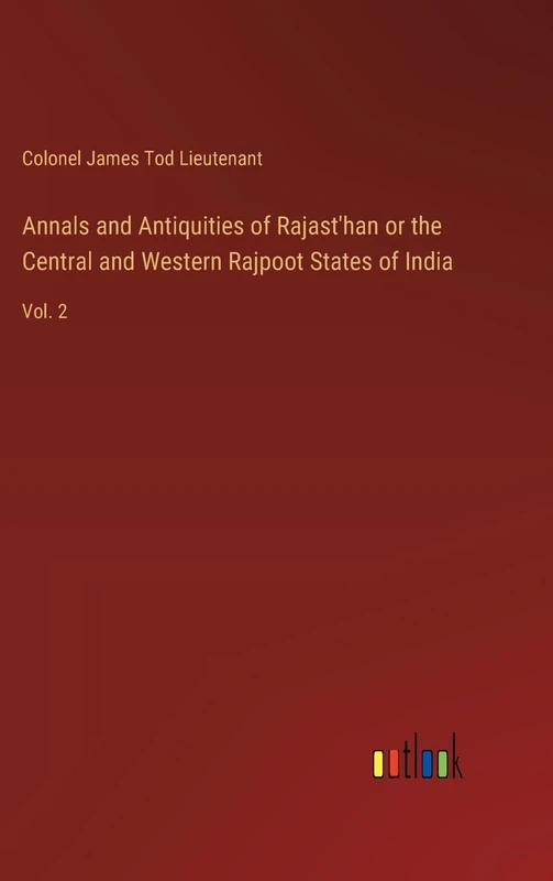 Annals and Antiquities of Rajast'han or the Central and Western Rajpoot States of India: Vol. 2