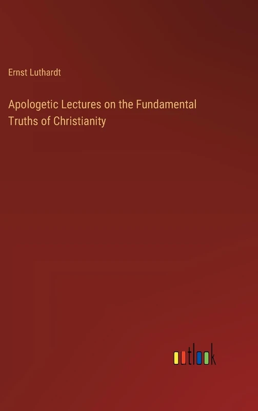 Apologetic Lectures on the Fundamental Truths of Christianity