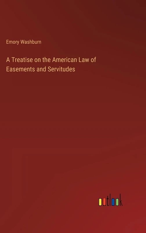 A Treatise on the American Law of Easements and Servitudes