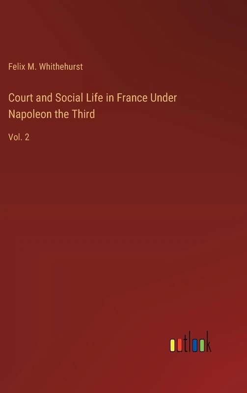 Court and Social Life in France Under Napoleon the Third: Vol. 2
